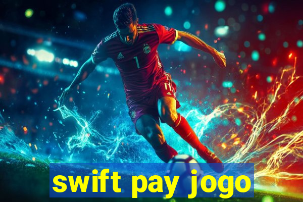 swift pay jogo